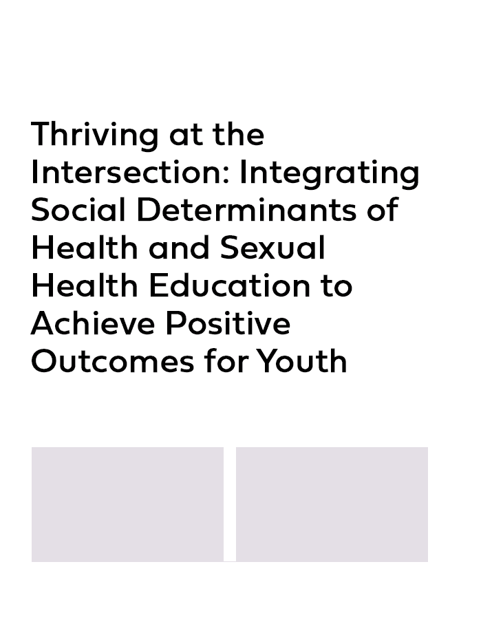 Thriving at the Intersection: Integrating Social Determinants of Health and Sexual Health Education to Achieve Positive Outcomes for Youth