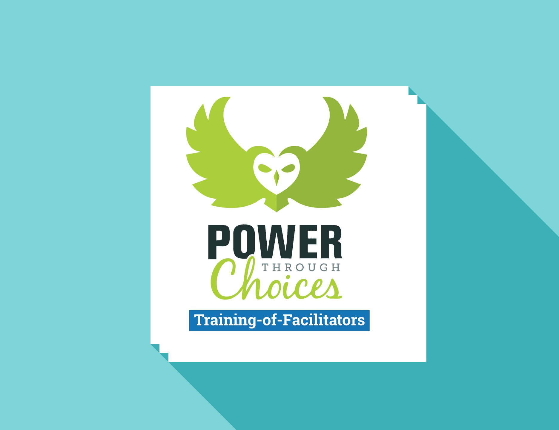 Image includes logo for Power Through Choices, with an owl spreading its wings over the name, along with the title, Training-of-Facilitators