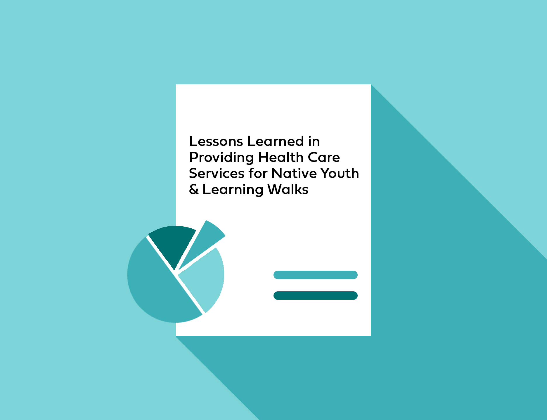 Cover Image of teal shades pie chart with text Lessons Learned in Providing Health Care Services for Nation Youth & Learning Walks