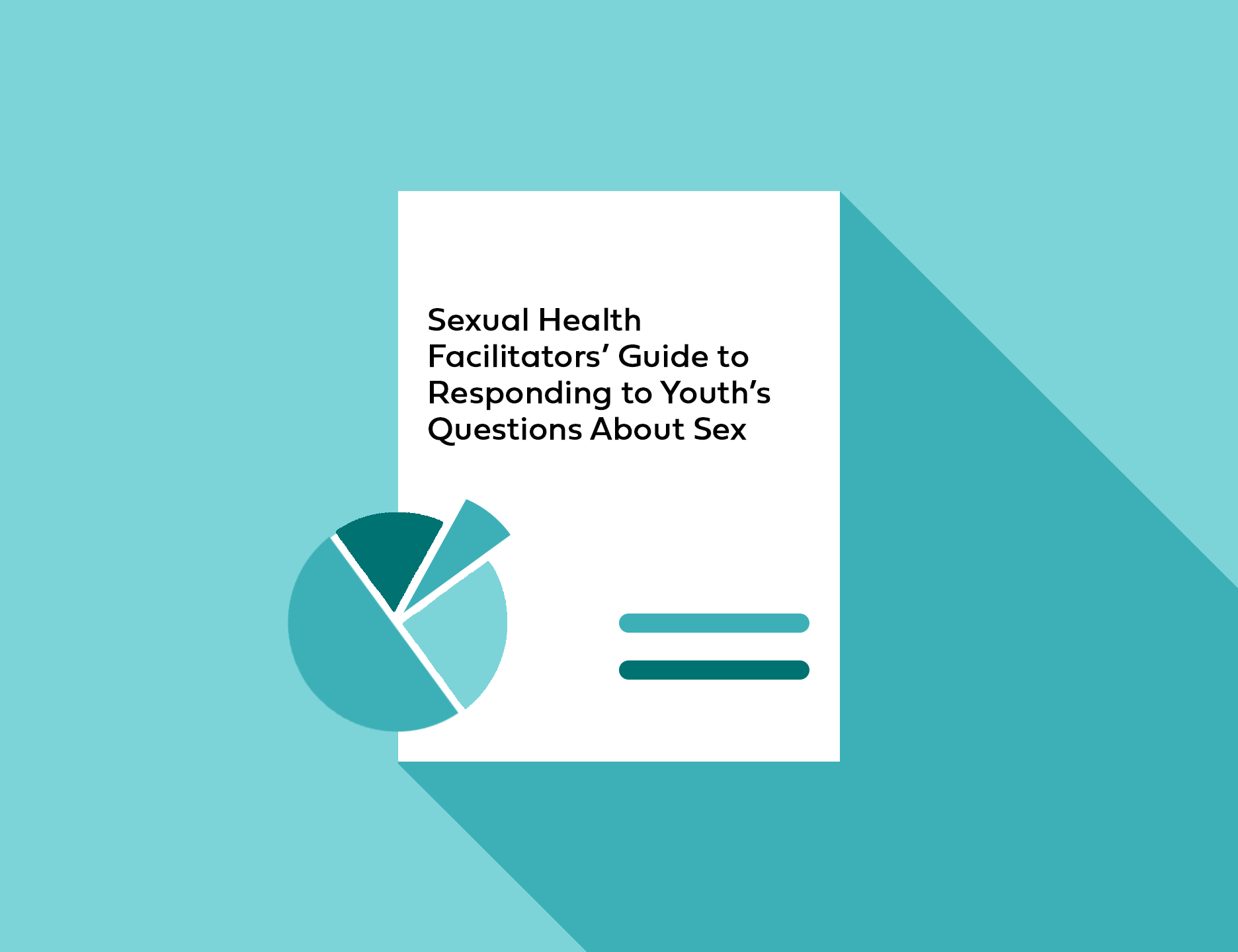 Cover Image of teal shades pie chart with text: Sexual Health Facilitators’ Guide to Responding to Youth’s Questions About Sex