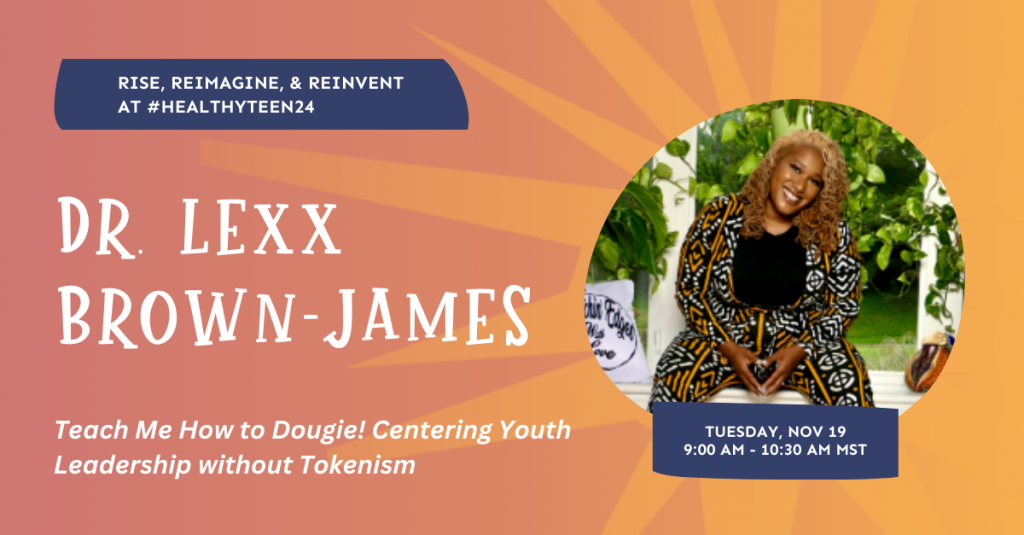 Dr. Lexx Brown-James, Teach Me How to Dougie! Centering Youth Leadership without Tokenism; Tuesday, Nov 19 at 9:00AM